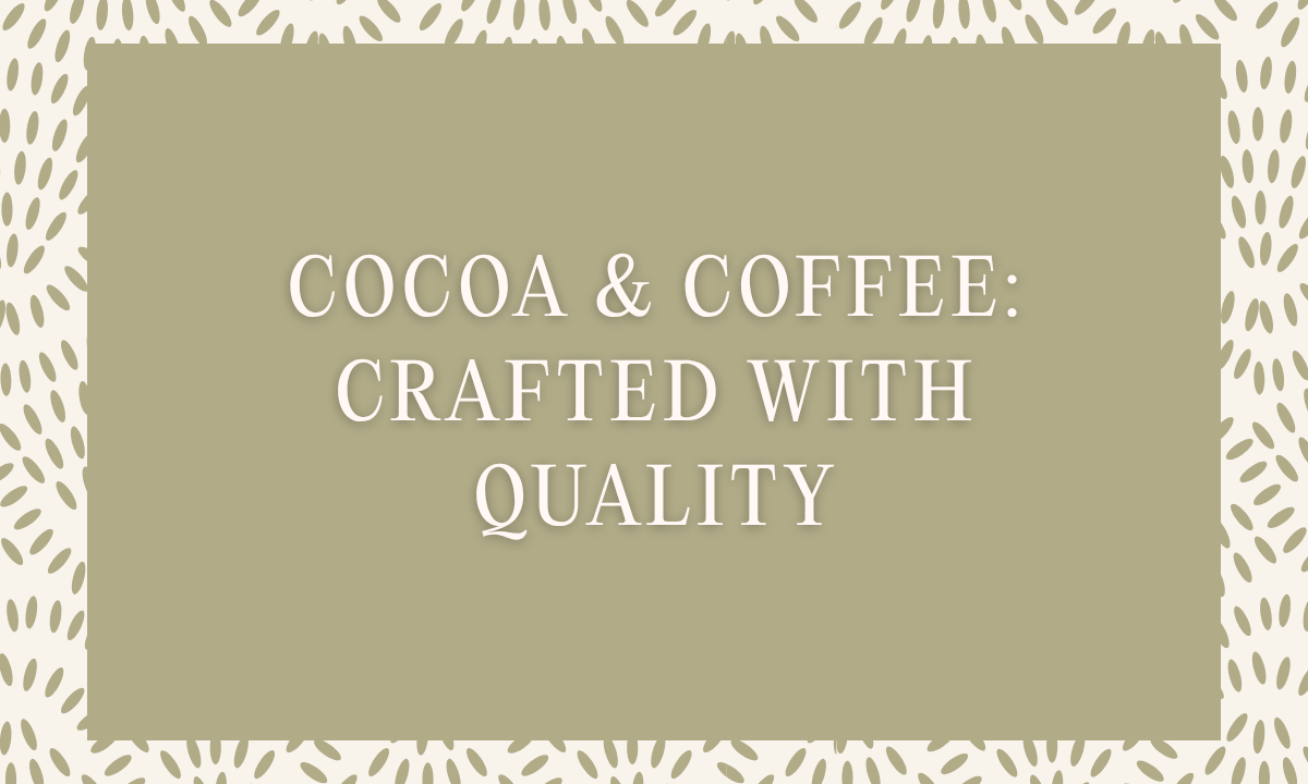 Cocoa & Coffee: Crafted with Quality