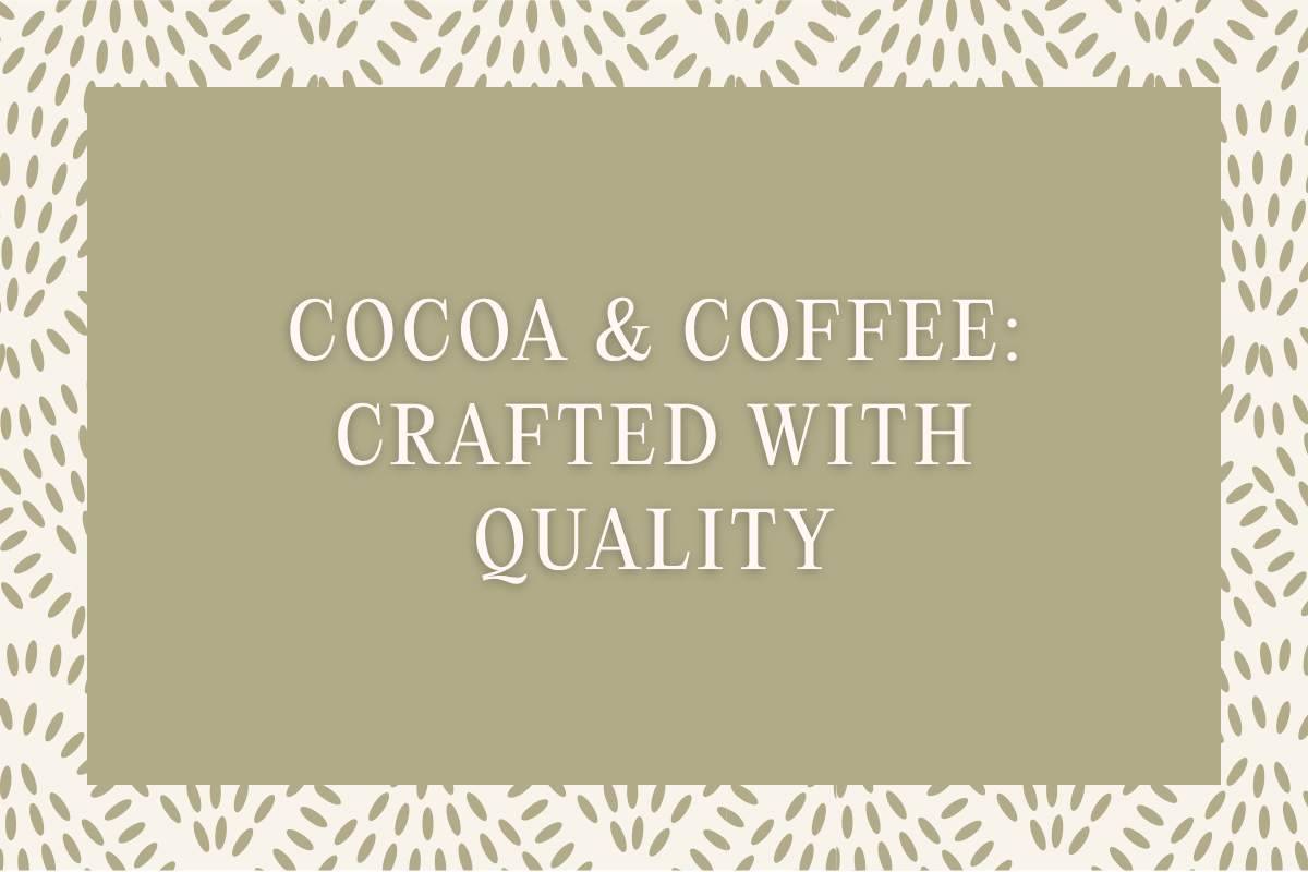 Cocoa & Coffee: Crafted with Quality