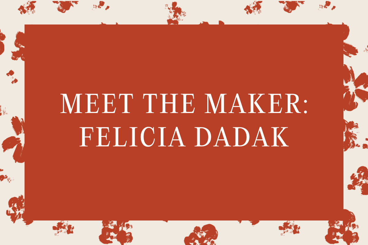 Meet the Maker: Felicia Dadak