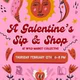 A Galentine’s Sip & Shop | February 12th | 6–8 PM