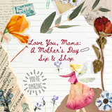 Love You, Mama: A Mother's Day Sip & Shop | 05/07 | 6-8PM